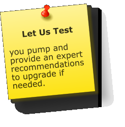 Let Us Test  you pump and provide an expert recommendations to upgrade if needed.