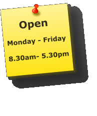 Open  Monday - Friday  8.30am- 5.30pm